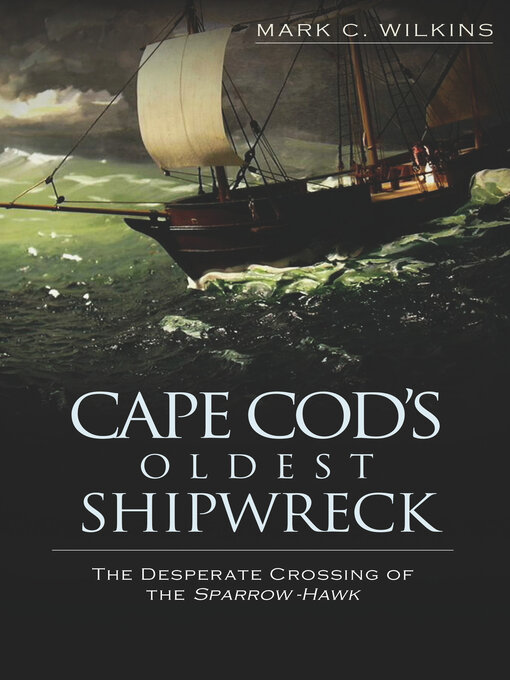 Title details for Cape Cod's Oldest Shipwreck by Mark C. Wilkins - Available